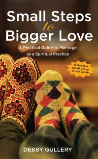 Small Steps to Bigger Love • Debby Gullery